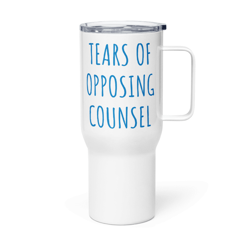 Tears of Opposing Counsel 25 oz Travel Mug