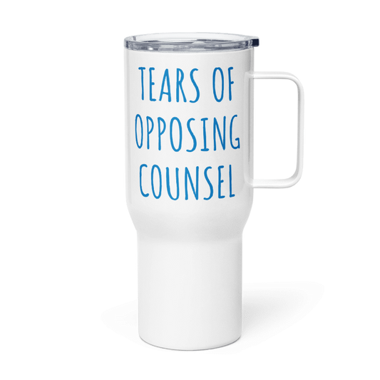 Tears of Opposing Counsel 25 oz Travel Mug