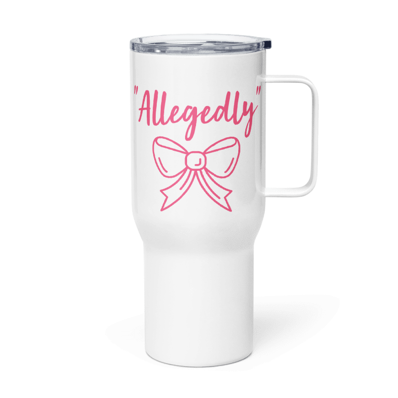 "Allegedly" a 25 oz Travel Mug with a Bow
