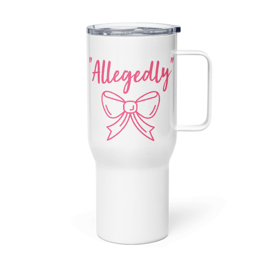 "Allegedly" a 25 oz Travel Mug with a Bow